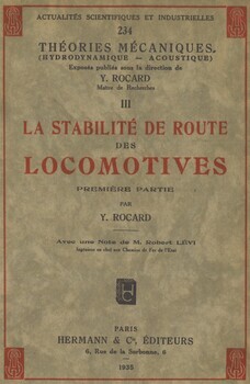 La stabilité de route des locomotives. 1ère et 2ème partie. Actualités scientifiques et industrielles. 234 et 279.; Théories mécaniques (Hydrodynamique - Acoustiques). III et IV